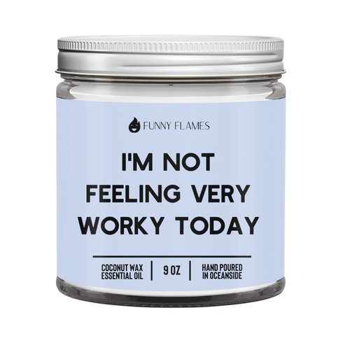 I'm Not Feeling Very Worky Today Candle -9 oz